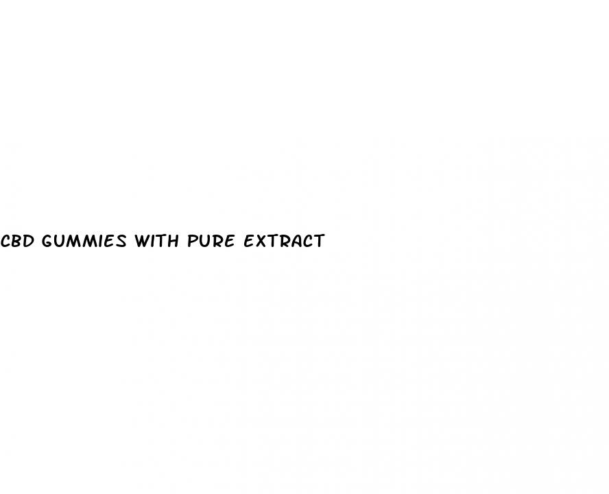 cbd gummies with pure extract