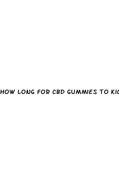 how long for cbd gummies to kick in