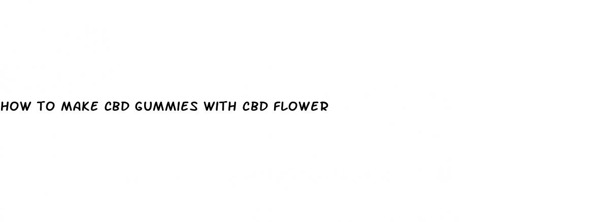 how to make cbd gummies with cbd flower
