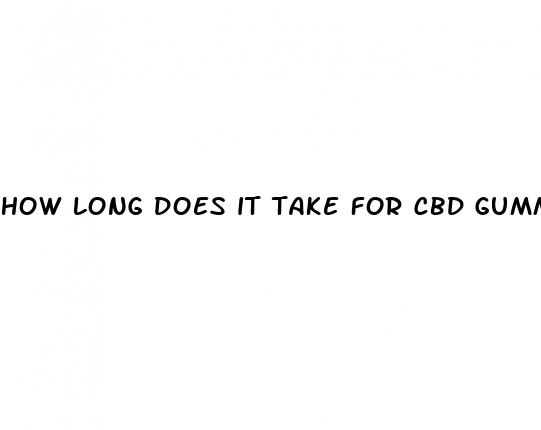 how long does it take for cbd gummies to effect