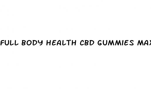 full body health cbd gummies maximum strength reviews
