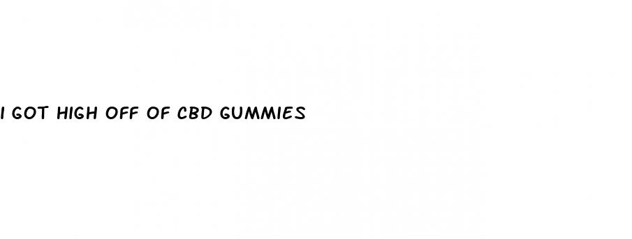 i got high off of cbd gummies