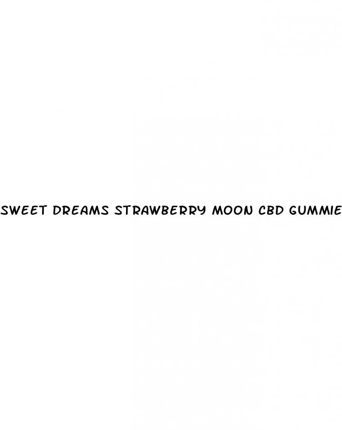 sweet dreams strawberry moon cbd gummies