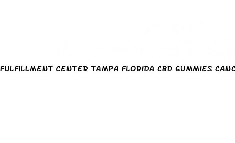 fulfillment center tampa florida cbd gummies cancel account