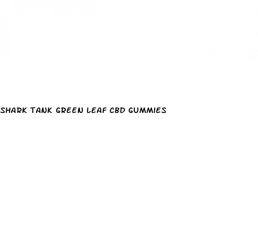 shark tank green leaf cbd gummies