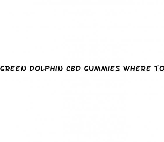green dolphin cbd gummies where to buy