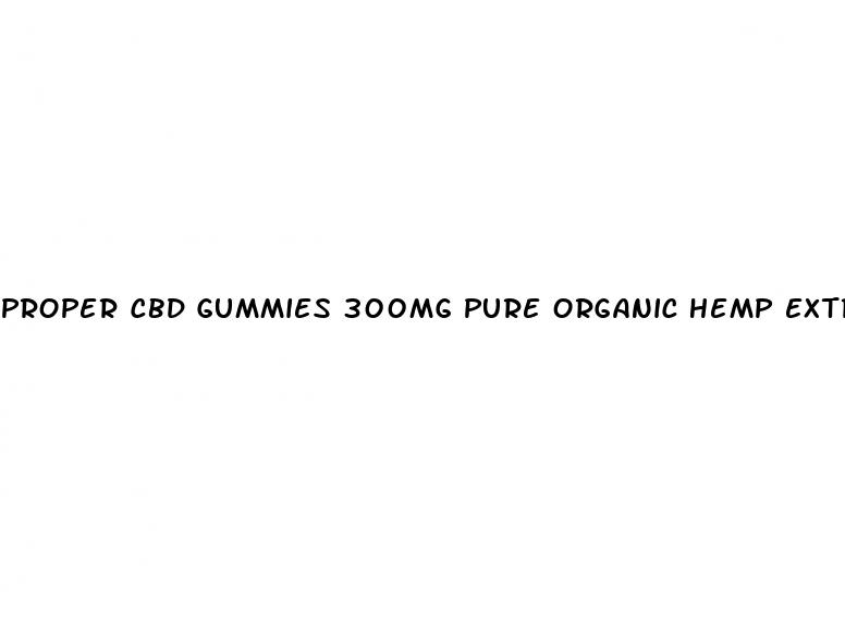 proper cbd gummies 300mg pure organic hemp extract
