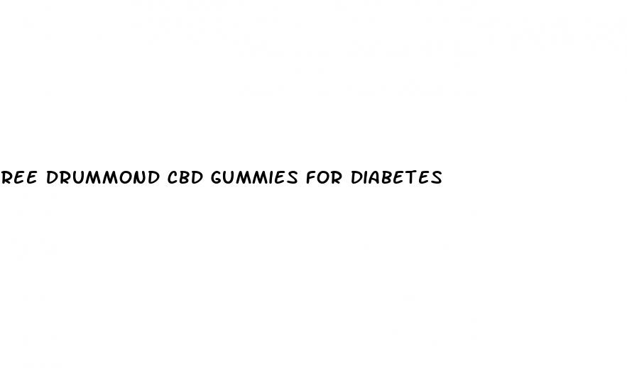 ree drummond cbd gummies for diabetes