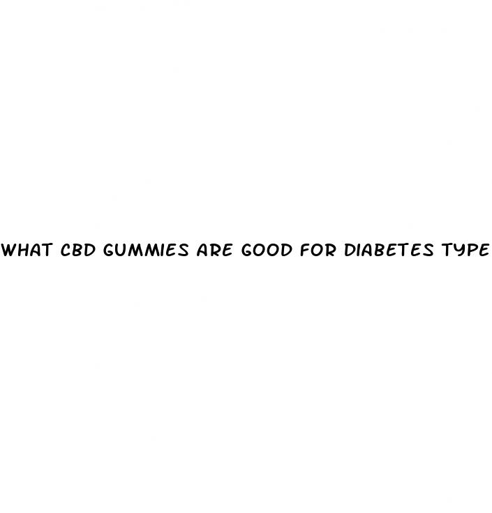 what cbd gummies are good for diabetes type 2