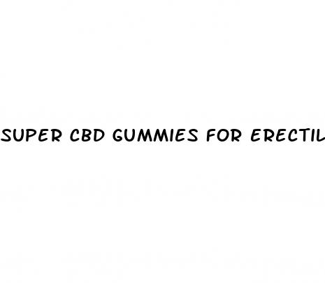 super cbd gummies for erectile dysfunction reviews