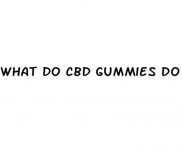 what do cbd gummies do for you