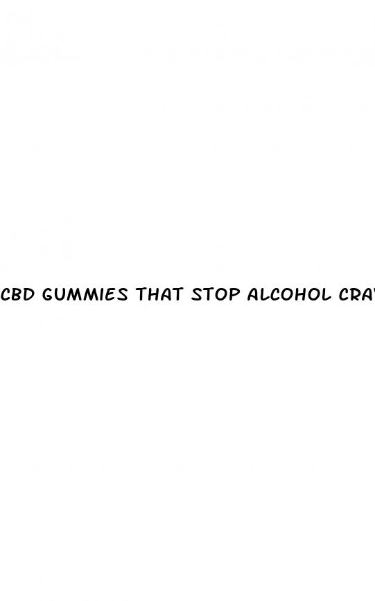 cbd gummies that stop alcohol cravings
