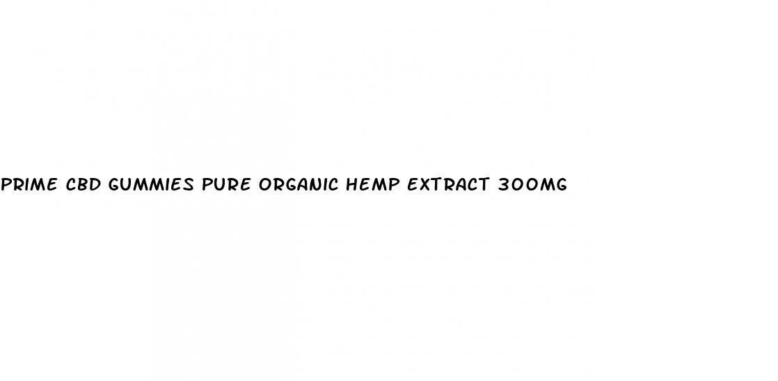 prime cbd gummies pure organic hemp extract 300mg