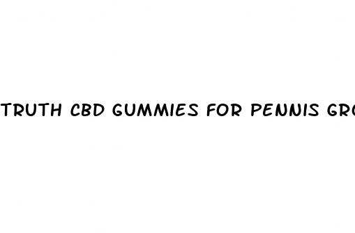 truth cbd gummies for pennis growth