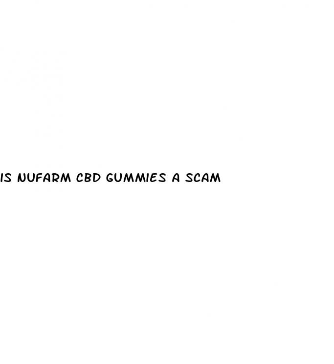 is nufarm cbd gummies a scam