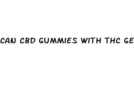 can cbd gummies with thc get you high