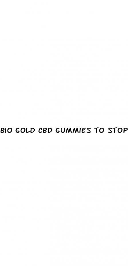 bio gold cbd gummies to stop smoking