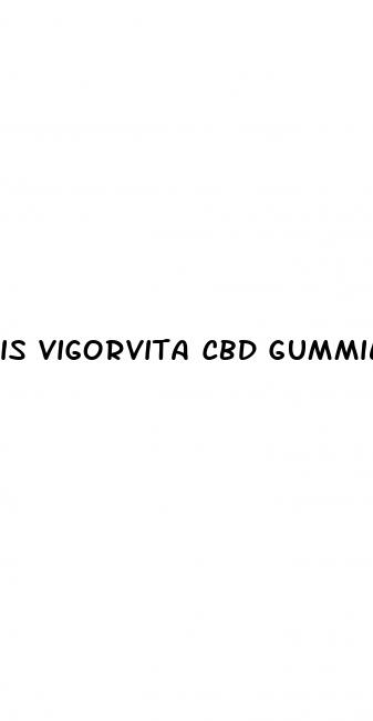 is vigorvita cbd gummies a scam
