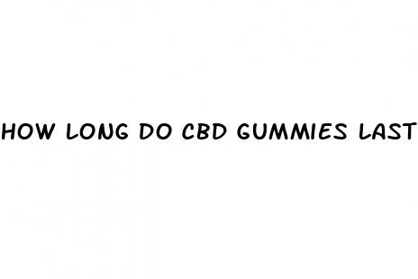 how long do cbd gummies last after eating