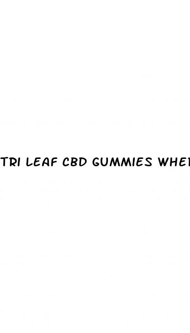 tri leaf cbd gummies where to buy