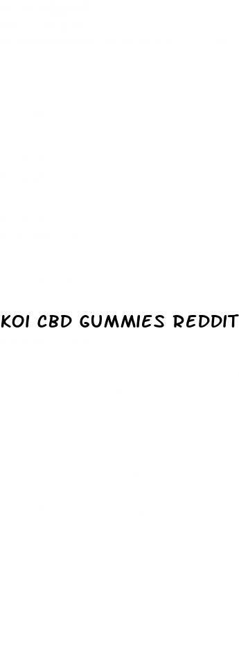koi cbd gummies reddit