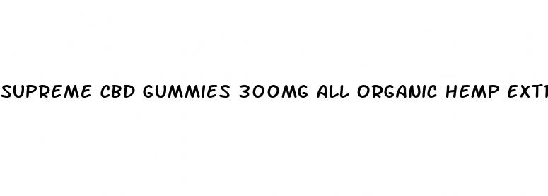 supreme cbd gummies 300mg all organic hemp extract