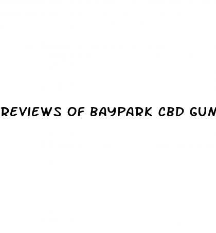 reviews of baypark cbd gummies