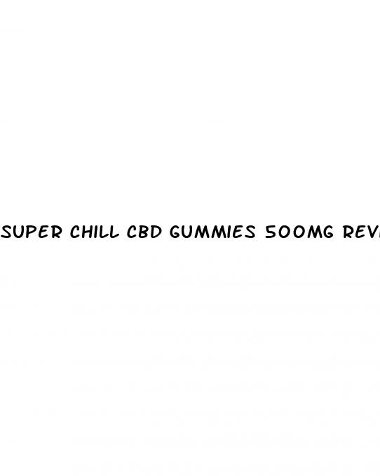 super chill cbd gummies 500mg reviews