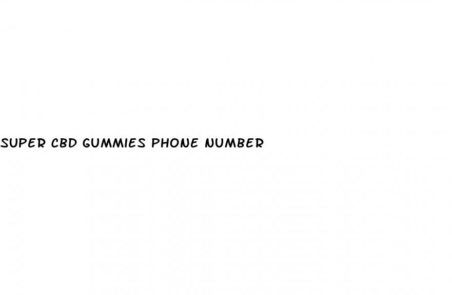 super cbd gummies phone number
