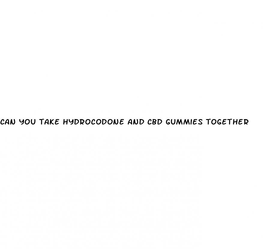 can you take hydrocodone and cbd gummies together