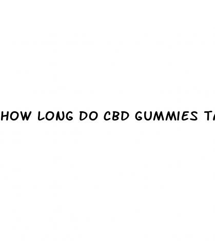 how long do cbd gummies take to hit