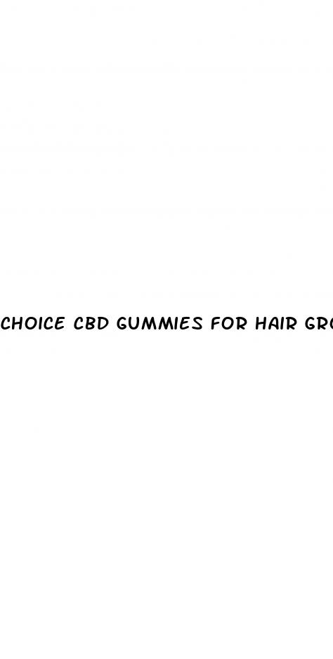 choice cbd gummies for hair growth
