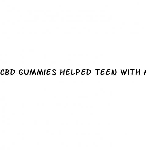 cbd gummies helped teen with anxiety
