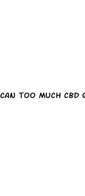 can too much cbd gummies make you sick