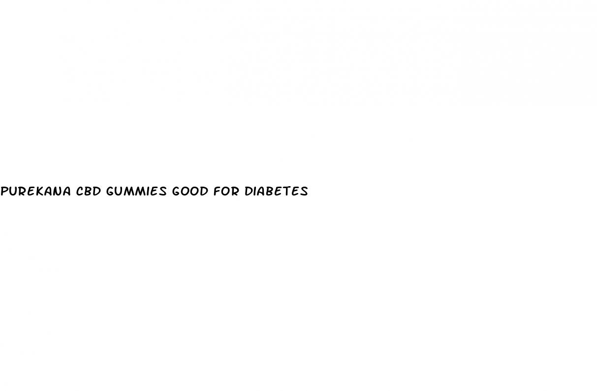 purekana cbd gummies good for diabetes