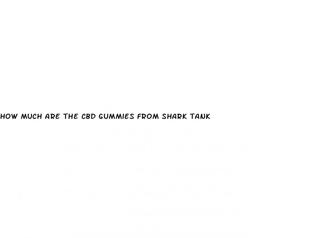 how much are the cbd gummies from shark tank