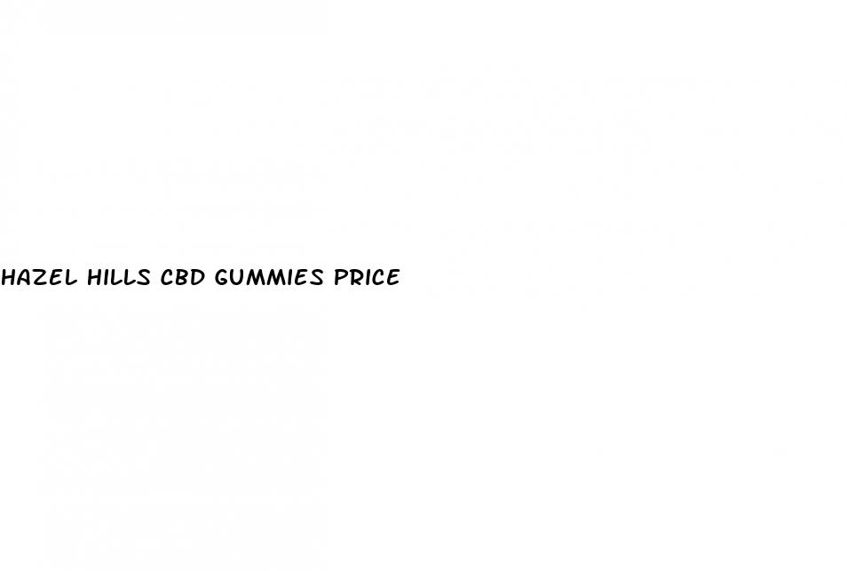 hazel hills cbd gummies price