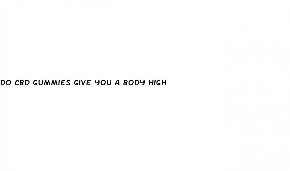 do cbd gummies give you a body high