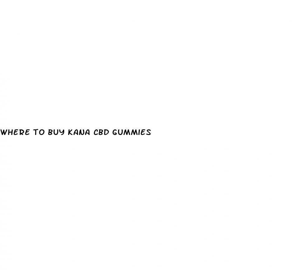 where to buy kana cbd gummies
