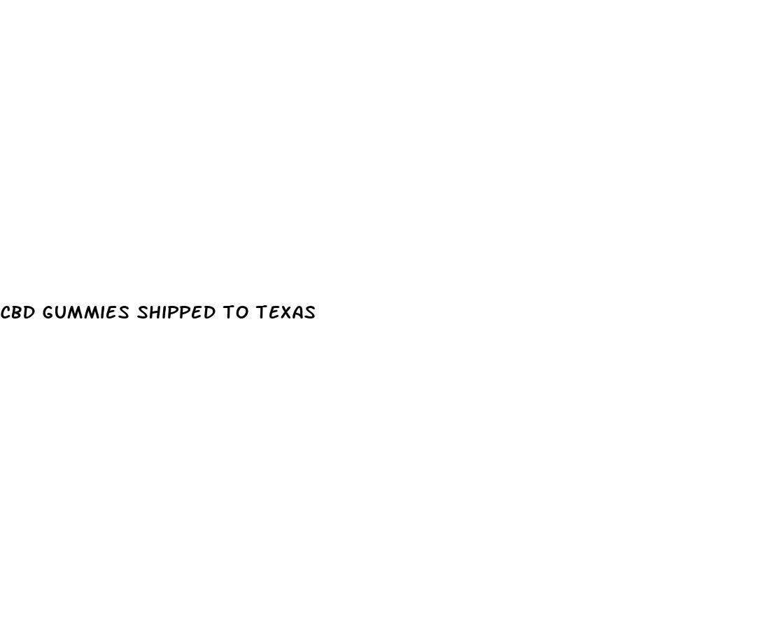 cbd gummies shipped to texas