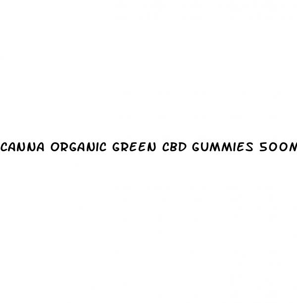 canna organic green cbd gummies 500mg