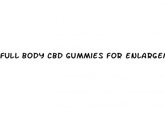 full body cbd gummies for enlargement
