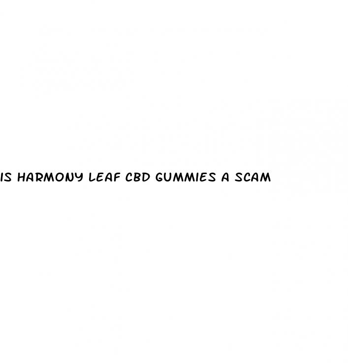 is harmony leaf cbd gummies a scam