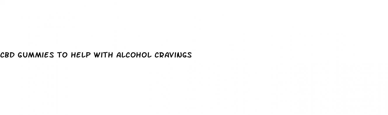 cbd gummies to help with alcohol cravings
