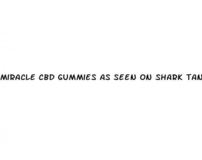 miracle cbd gummies as seen on shark tank