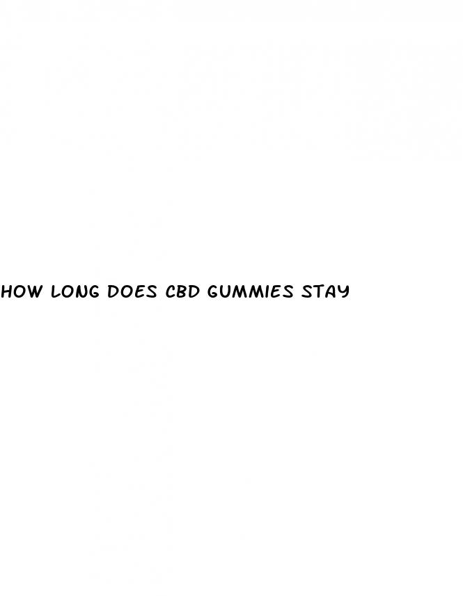 how long does cbd gummies stay