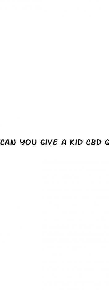 can you give a kid cbd gummies