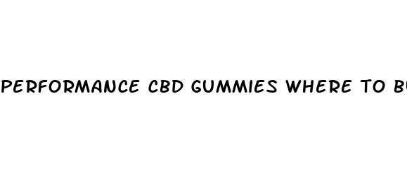 performance cbd gummies where to buy