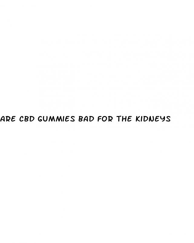 are cbd gummies bad for the kidneys