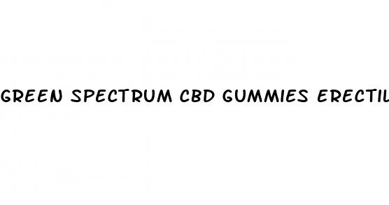 green spectrum cbd gummies erectile dysfunction
